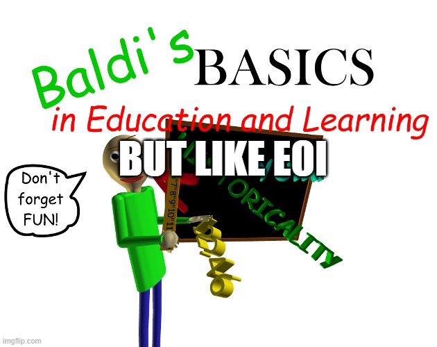 Baldi.mp3 | BUT LIKE EOI | image tagged in baldi's basics | made w/ Imgflip meme maker