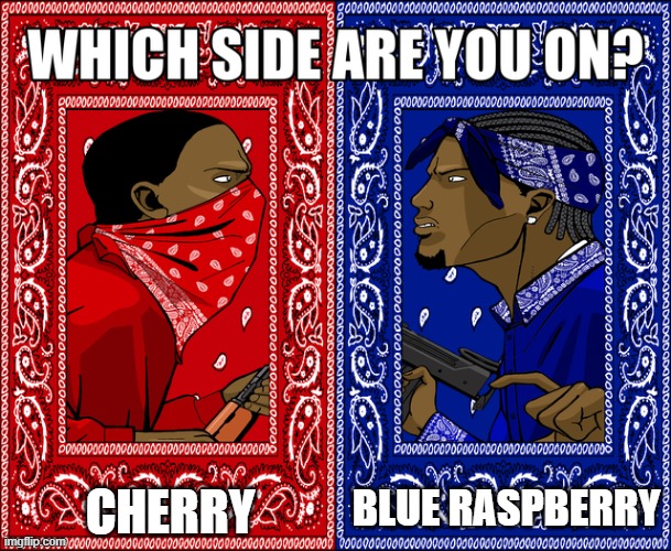 WHICH SIDE ARE YOU ON? | BLUE RASPBERRY; CHERRY | image tagged in which side are you on | made w/ Imgflip meme maker
