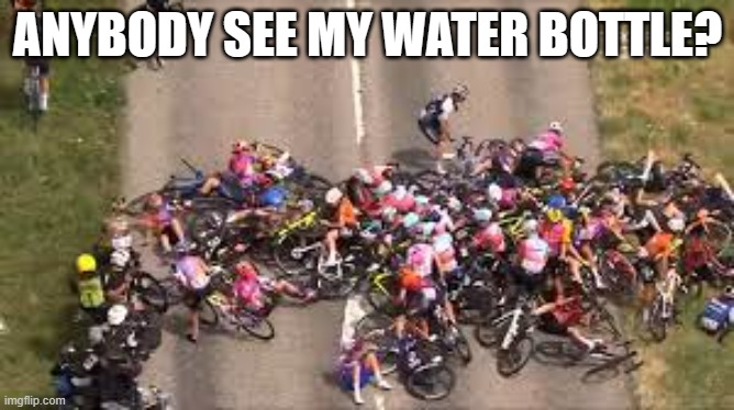 meme by Brad huge bicycle race wreck humor | ANYBODY SEE MY WATER BOTTLE? | image tagged in sports,funny,bicycle,race,funny meme,humor | made w/ Imgflip meme maker