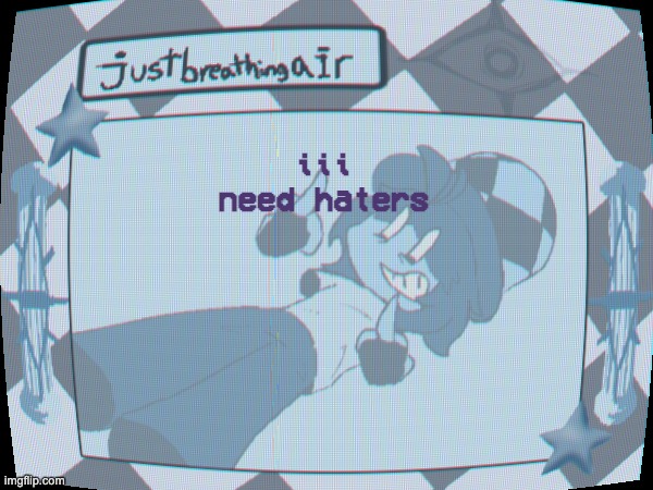 what's the point in living if you aren't hurt | iii need haters | made w/ Imgflip meme maker