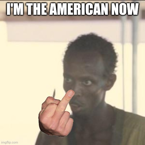 Look At Me Meme | I'M THE AMERICAN NOW | image tagged in memes,look at me | made w/ Imgflip meme maker