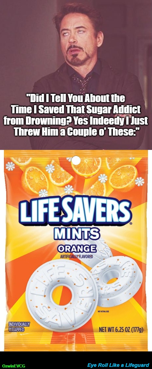 Eye Roll Like a Lifeguard | "Did I Tell You About the 

Time I Saved That Sugar Addict 

from Drowning? Yes Indeedy I Just 

Threw Him a Couple o' These:"; OzwinEVCG; Eye Roll Like a Lifeguard | image tagged in safety,emergency,face you make,lifeguard,beach,candy | made w/ Imgflip meme maker
