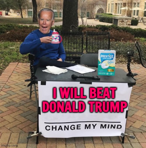 Biden Says In Rare Print Interview He’ll Beat Donald Trump But Polls Say Otherwise | I WILL BEAT
DONALD TRUMP | image tagged in change my mind joe biden,donald trump,elections,creepy joe biden,joe biden worries,president trump | made w/ Imgflip meme maker