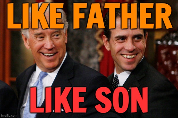 Like father like son, obviously! | LIKE FATHER; LIKE SON | image tagged in hunter biden crack head,smilin biden,creepy joe biden,hunter biden,crackhead,crackers | made w/ Imgflip meme maker
