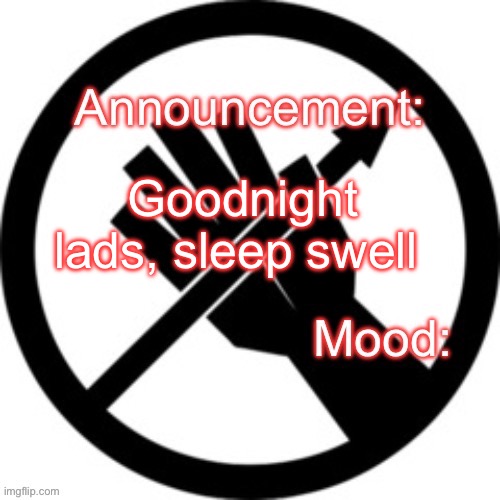 Announcement template Red Right Hand | Goodnight lads, sleep swell | image tagged in announcement template red right hand | made w/ Imgflip meme maker