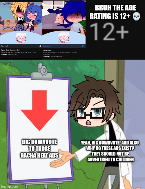Male Cara downvotes every Gacha heat ad he sees on YouTube. | BRUH THE AGE RATING IS 12+ 💀; BIG DOWNVOTE TO THOSE GACHA HEAT ADS; YEAH, BIG DOWNVOTE! AND ALSO, 
WHY DO THESE ADS EXIST? 
THEY SHOULD NOT BE 
ADVERTISED TO CHILDREN | image tagged in pop up school 2,pus2,male cara,gacha heat ads,youtube | made w/ Imgflip meme maker