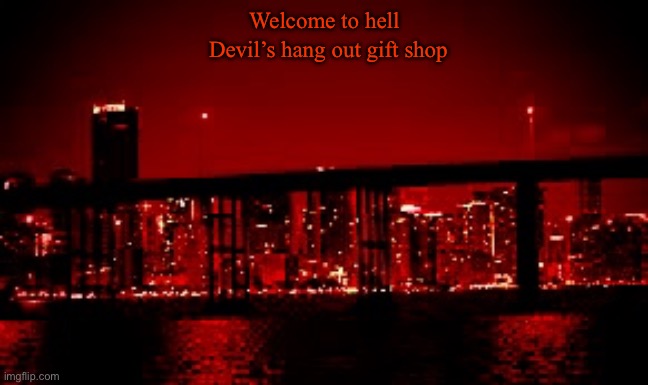 The red light district | Welcome to hell; Devil’s hang out gift shop | image tagged in the red light district | made w/ Imgflip meme maker