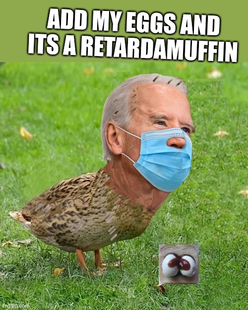 Biden Takes On Big Breakfast | ADD MY EGGS AND ITS A RETARDAMUFFIN | image tagged in joe bidenduck | made w/ Imgflip meme maker