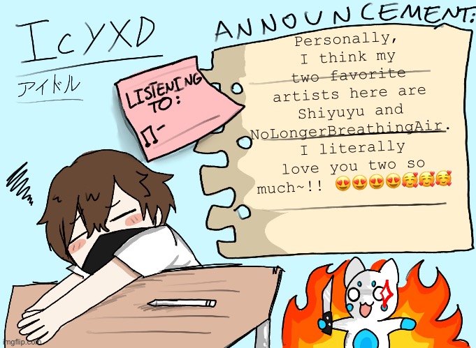 I love you two! Keep up the excellent work! | Personally, I think my two favorite artists here are Shiyuyu and NoLongerBreathingAir. I literally love you two so much~!! 😍😍😍😍🥰🥰🥰 | image tagged in icyxd announcement template updated | made w/ Imgflip meme maker