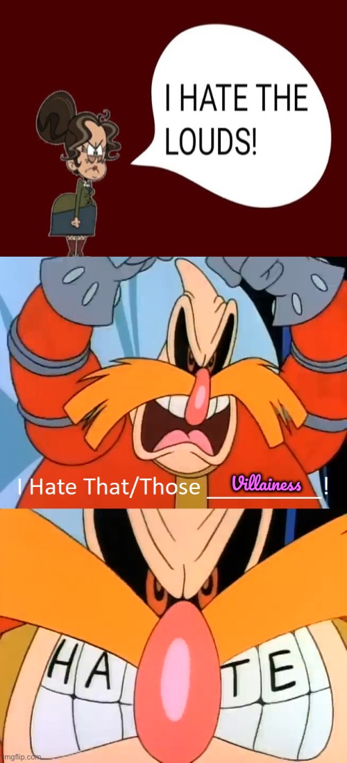 Robotnik Hates Morag | Villainess | image tagged in robotnik,the loud house,nickelodeon,deviantart,lori loud,lincoln loud | made w/ Imgflip meme maker