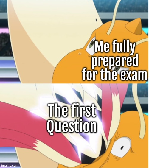 To solve the first question: Skip it and deal it later | Me fully prepared for the exam; The first Question | image tagged in memes,funny,exam,question | made w/ Imgflip meme maker