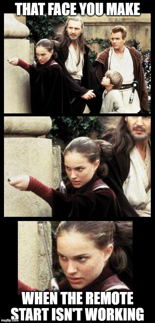 Have you tried using the force? | THAT FACE YOU MAKE; WHEN THE REMOTE START ISN'T WORKING | image tagged in star wars,the force,padme,remote,cars,ben kenobi | made w/ Imgflip meme maker