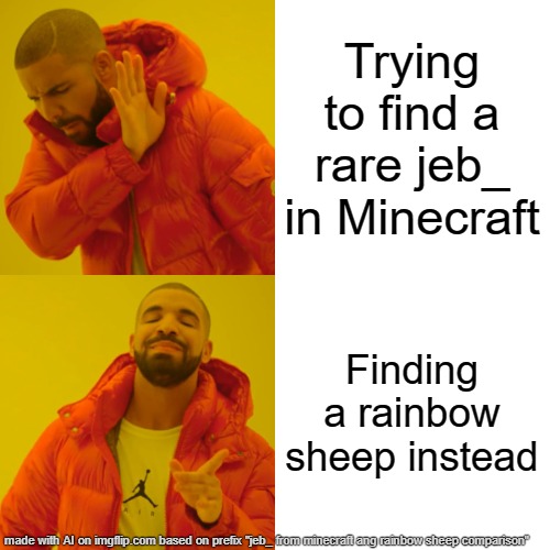 only kids from 2016 know | Trying to find a rare jeb_ in Minecraft; Finding a rainbow sheep instead | image tagged in memes,drake hotline bling,jeb,funny,nostalgia,minecraft | made w/ Imgflip meme maker
