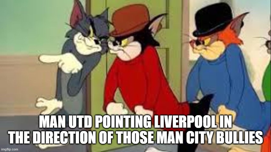 City bullies | MAN UTD POINTING LIVERPOOL IN THE DIRECTION OF THOSE MAN CITY BULLIES | image tagged in tom and jerry goons | made w/ Imgflip meme maker