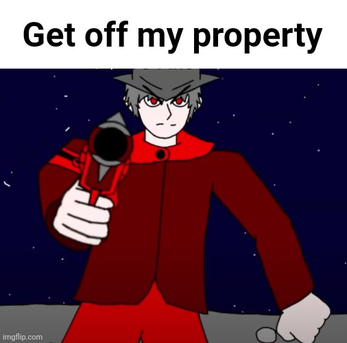 The character here is hated by a stream. The name's Mepios. | Get off my property | image tagged in memes,shitpost,funny | made w/ Imgflip meme maker
