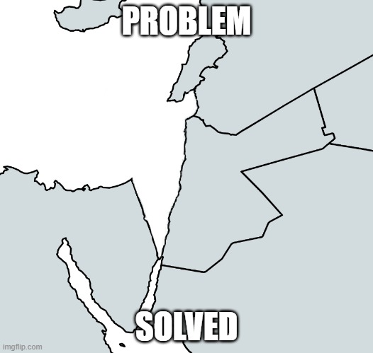 pece kepr | PROBLEM; SOLVED | image tagged in israel,palestine | made w/ Imgflip meme maker
