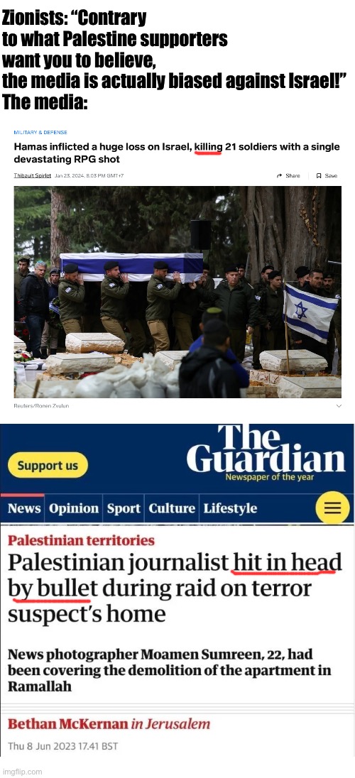 Loss of terrorist combatants is sadder than loss of innocent civilian life now, apparently | Zionists: “Contrary to what Palestine supporters want you to believe, the media is actually biased against Israel!”
The media: | image tagged in plain white tall | made w/ Imgflip meme maker