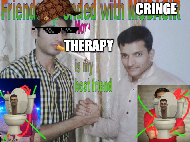 Friendship with therapy | CRINGE; THERAPY | image tagged in friendship ended | made w/ Imgflip meme maker