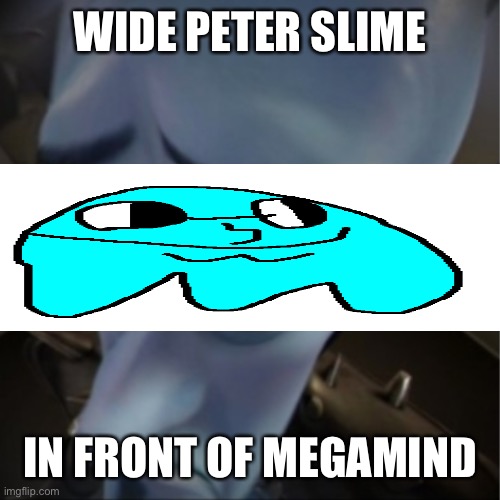 Wide Peter Slime - Imgflip