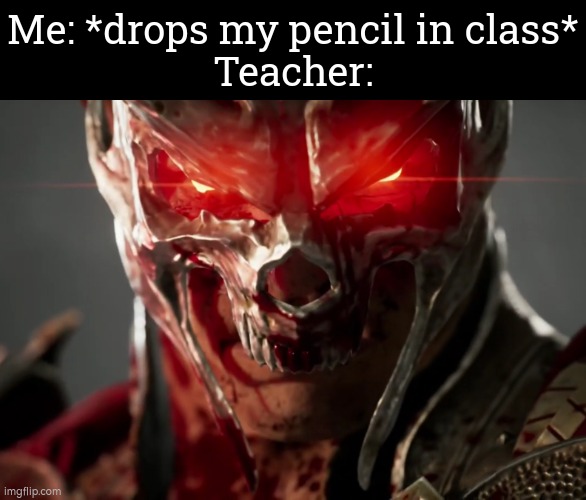Calm down, Teacher. It's just a pencil. | Me: *drops my pencil in class*
Teacher: | image tagged in teacher,pencil | made w/ Imgflip meme maker