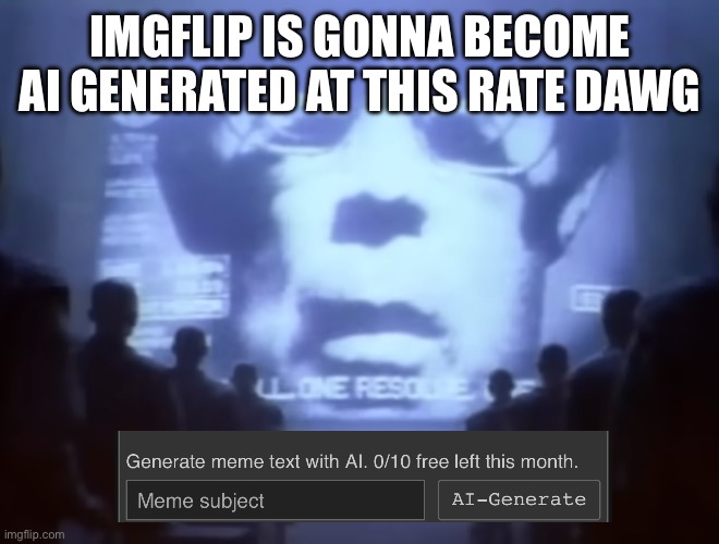 1984 Macintosh Commercial | IMGFLIP IS GONNA BECOME AI GENERATED AT THIS RATE DAWG | image tagged in 1984 macintosh commercial | made w/ Imgflip meme maker