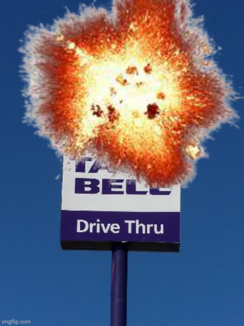Taco Bell Sign | image tagged in taco bell sign | made w/ Imgflip meme maker