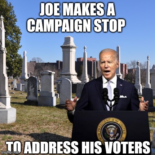 Joe biden | JOE MAKES A CAMPAIGN STOP; TO ADDRESS HIS VOTERS | image tagged in joe biden | made w/ Imgflip meme maker