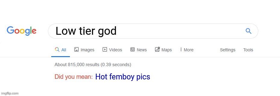 Questionable but ok | Low tier god; Hot femboy pics | image tagged in did you mean | made w/ Imgflip meme maker