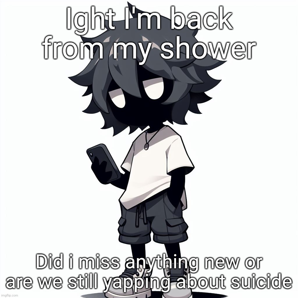 AI generated ben | Ight I'm back from my shower; Did i miss anything new or are we still yapping about suicide | image tagged in ai generated ben | made w/ Imgflip meme maker