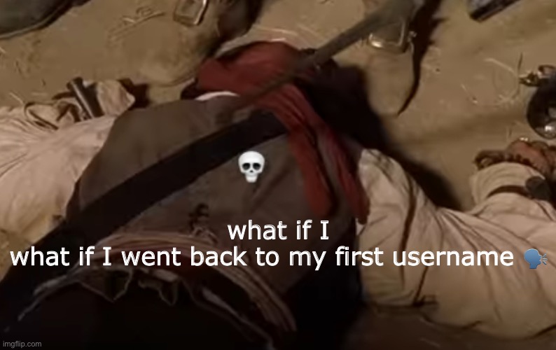 dead fr | what if I
what if I went back to my first username 🗣️ | image tagged in dead fr | made w/ Imgflip meme maker