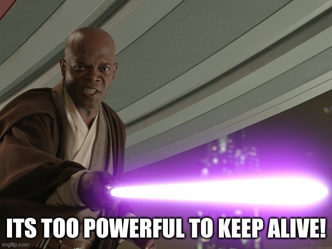 He's too dangerous to be left alive! | ITS TOO POWERFUL TO KEEP ALIVE! | image tagged in he's too dangerous to be left alive | made w/ Imgflip meme maker