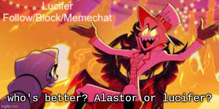 time for a debate folks! | who's better? Alastor or lucifer? | image tagged in lucifer's announcement temp | made w/ Imgflip meme maker