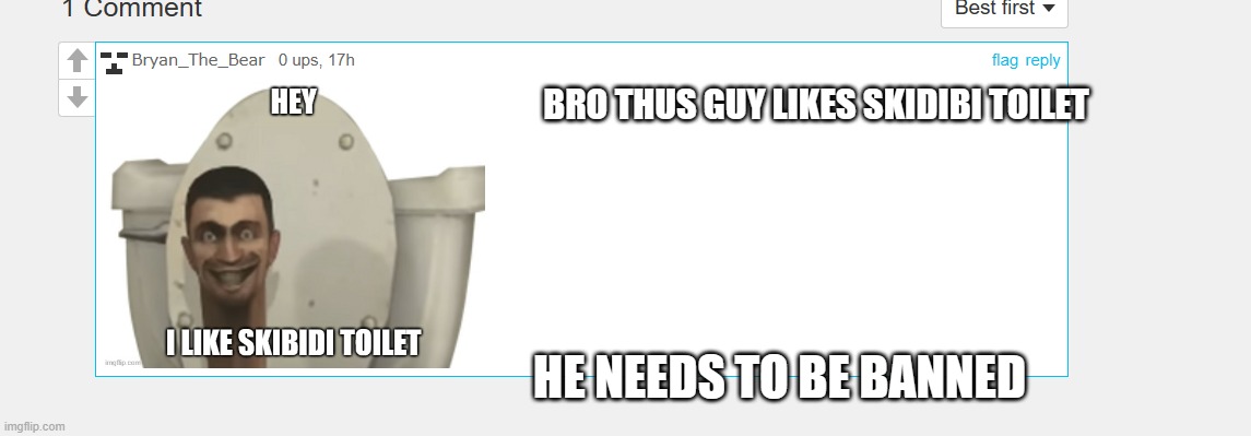bro put this guy in the community description | BRO THUS GUY LIKES SKIDIBI TOILET; HE NEEDS TO BE BANNED | made w/ Imgflip meme maker