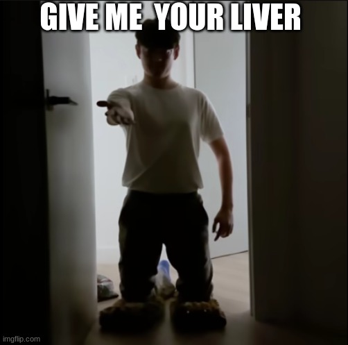 Give me tim | GIVE ME  YOUR LIVER | image tagged in give me tim | made w/ Imgflip meme maker