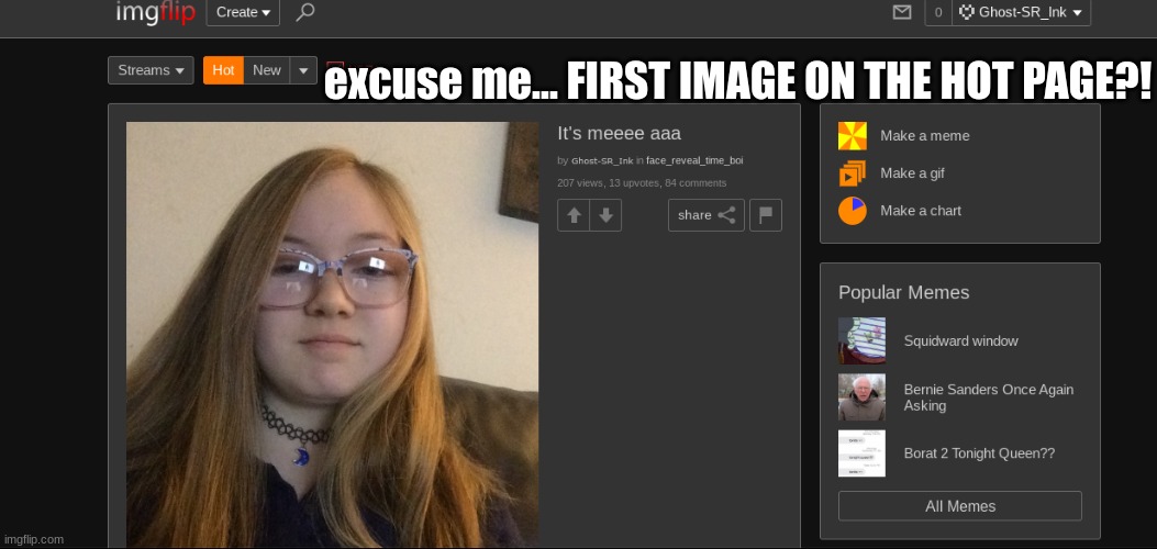 excuse me... FIRST IMAGE ON THE HOT PAGE?! | image tagged in huh,207 views,woah | made w/ Imgflip meme maker
