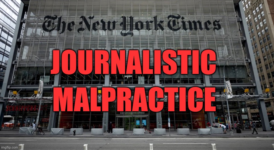 JOURNALISTIC MALPRACTICE | JOURNALISTIC; MALPRACTICE | image tagged in new york times,biden,trump | made w/ Imgflip meme maker