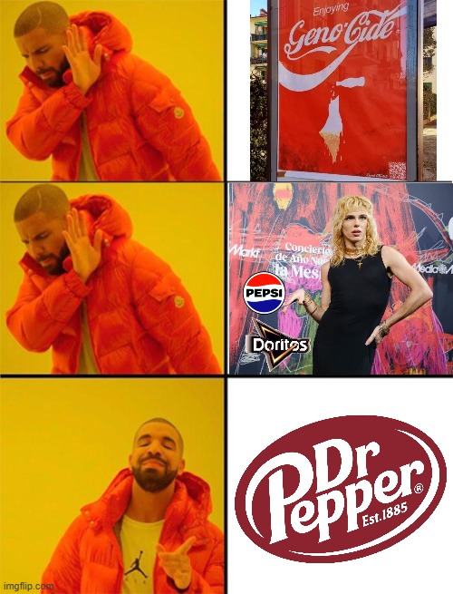 Dr Pepper, your source of Cola in doubt. | image tagged in drake meme 3 panels,coca cola,palestine,pepsi,doritos,dr pepper | made w/ Imgflip meme maker