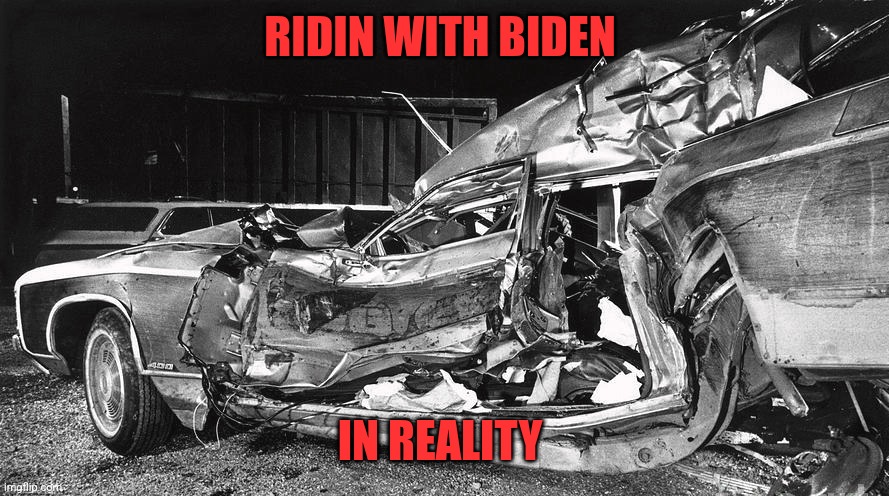 Ridin with Biden | RIDIN WITH BIDEN; IN REALITY | image tagged in ridin with biden | made w/ Imgflip meme maker