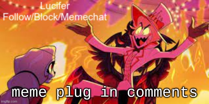 funny | meme plug in comments | image tagged in lucifer's announcement temp | made w/ Imgflip meme maker