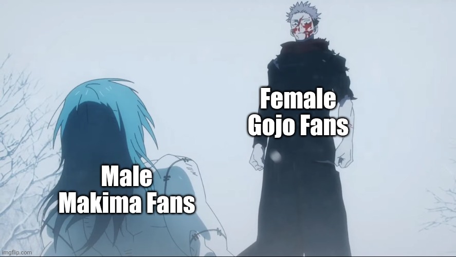 Any female Gojo fan here | Female Gojo Fans; Male Makima Fans | image tagged in itadori vs mahito,anime,front page plz | made w/ Imgflip meme maker