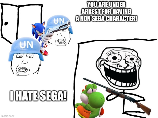 I hate the Antichrist | YOU ARE UNDER ARREST FOR HAVING A NON SEGA CHARACTER! I HATE SEGA! | image tagged in i hate the antichrist | made w/ Imgflip meme maker