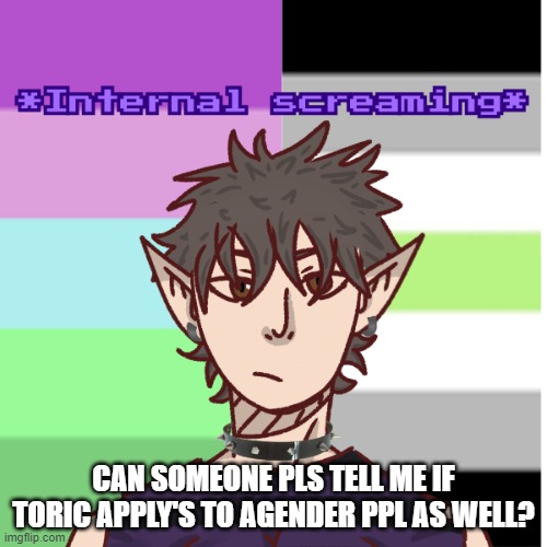 My new announcement temp :3 | CAN SOMEONE PLS TELL ME IF TORIC APPLY'S TO AGENDER PPL AS WELL? | image tagged in my new announcement temp 3 | made w/ Imgflip meme maker