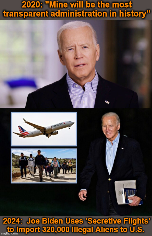 Fool me once, shame on you. Fool me twice, shame on ME! | 2020: "Mine will be the most transparent administration in history"; 2024:  Joe Biden Uses ‘Secretive Flights’ to Import 320,000 Illegal Aliens to U.S. | image tagged in joe biden,liberal hypocrisy,idiocracy | made w/ Imgflip meme maker