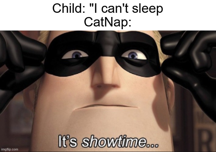 go into a deep sleep... | Child: "I can't sleep
CatNap: | image tagged in it's showtime,catnap,funny,memes | made w/ Imgflip meme maker