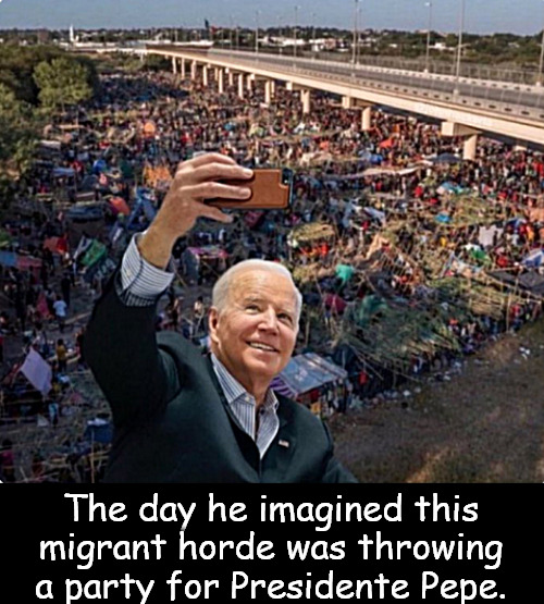 Happy in his own world | The day he imagined this migrant horde was throwing a party for Presidente Pepe. | image tagged in memes,politics,biden,migrants | made w/ Imgflip meme maker