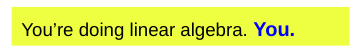 You're doing linear algebra. You. Blank Meme Template