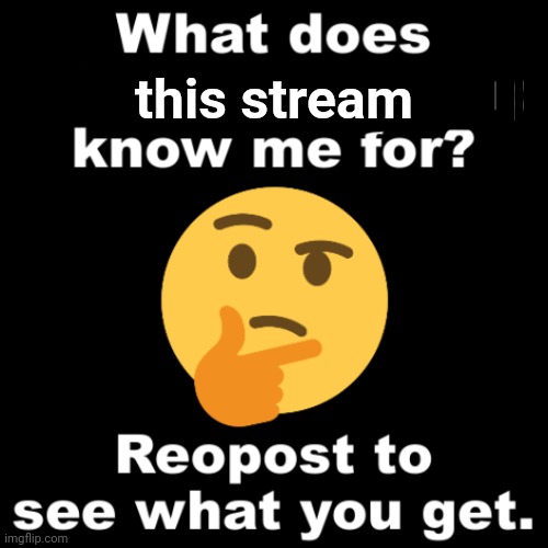 Je suis un stream modérateur | this stream | image tagged in what does ms_memer_group know me for | made w/ Imgflip meme maker