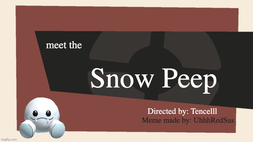 little sh*t ran out of stock the second i got pan | meet the; Snow Peep; Directed by: Tencelll; Meme made by: UhhhRedSus | image tagged in meet the blank,slap battles | made w/ Imgflip meme maker