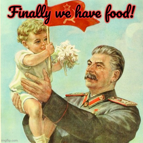 Marxism lore | Finally we have food! | image tagged in stalin with a baby,nom nom nom,cannibalism,marxism | made w/ Imgflip meme maker