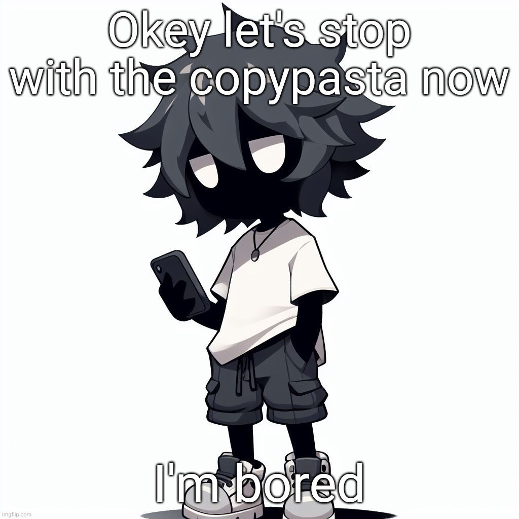 AI generated ben | Okey let's stop with the copypasta now; I'm bored | image tagged in ai generated ben | made w/ Imgflip meme maker